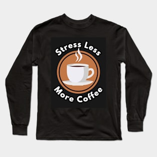 Stress less more coffee Long Sleeve T-Shirt